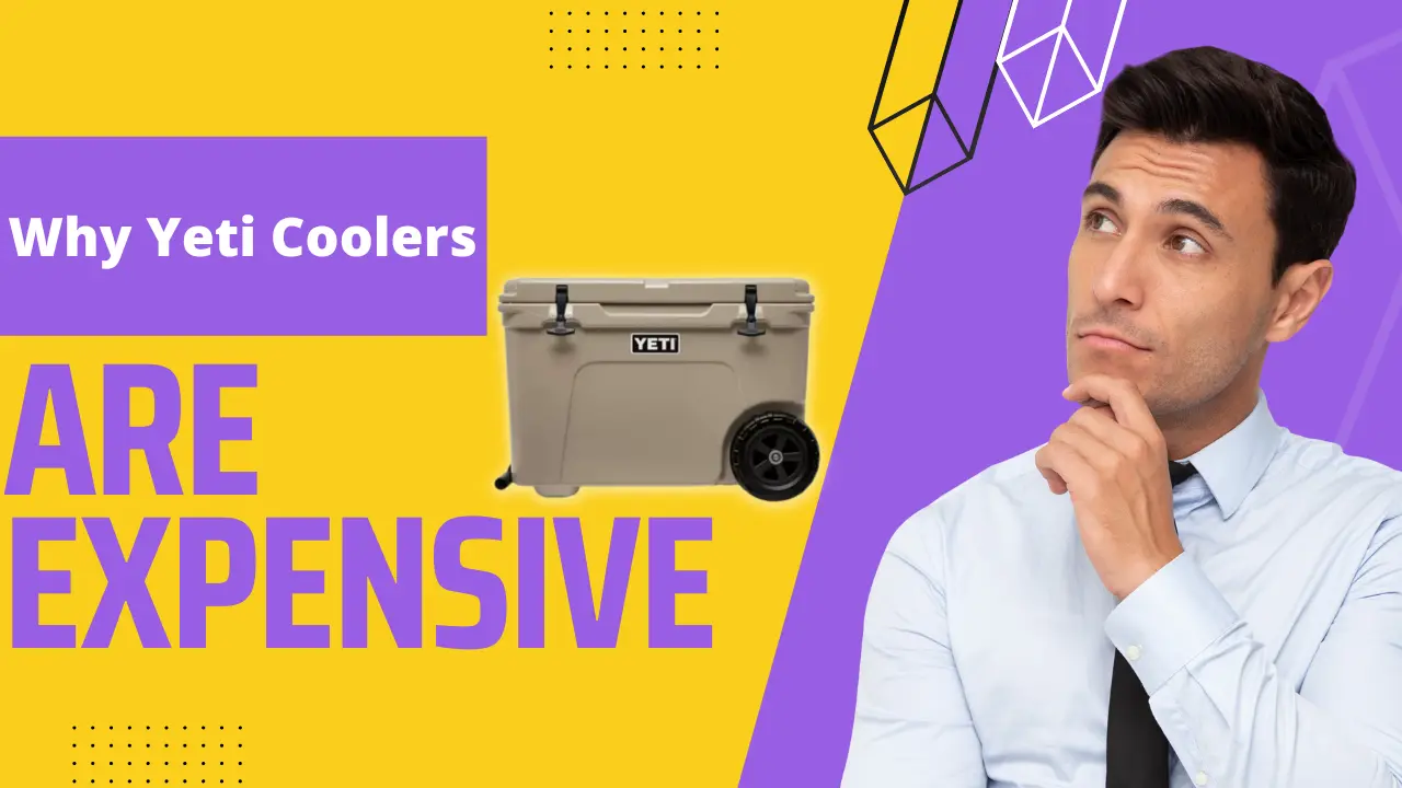 Why are YETI Coolers Expensive