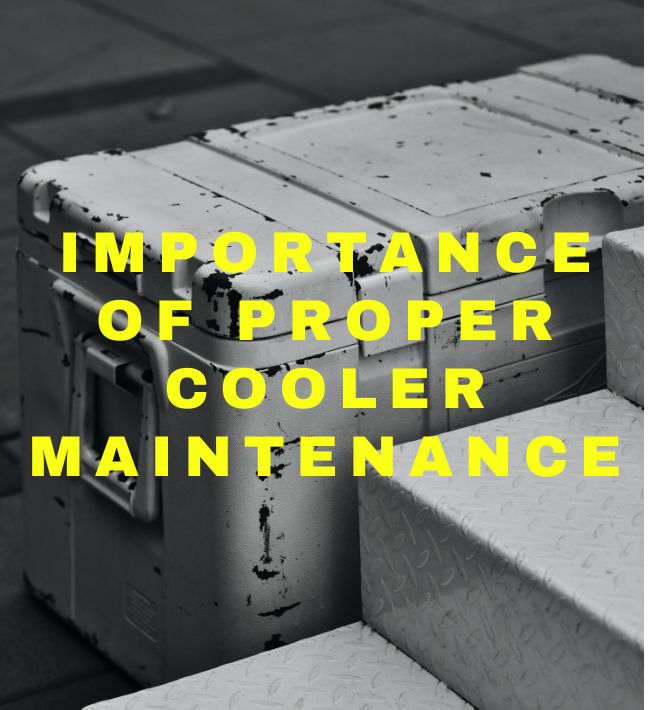 The importance of proper cooler maintenance